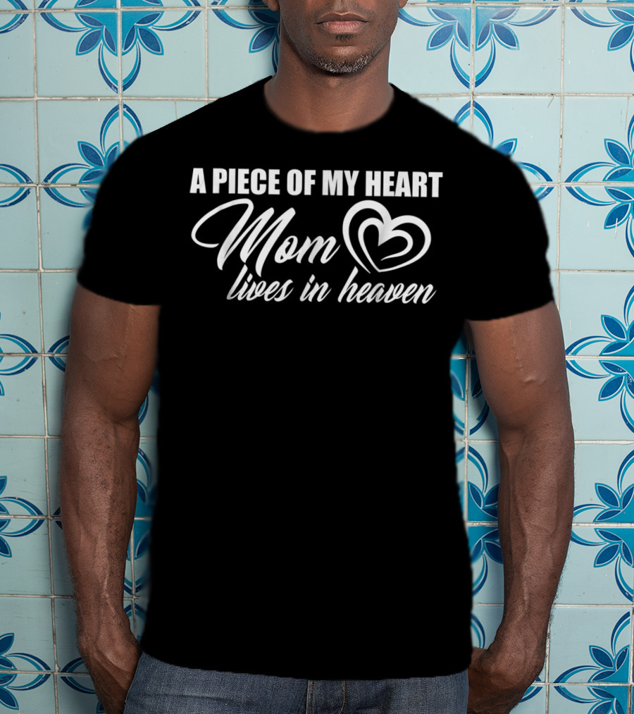A Piece Of My Heart Mom Lives In Heaven Heart T-Shirt
