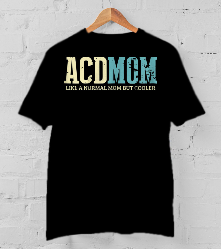 ACD Mom Like A Normal Mom But Cooler T-Shirt