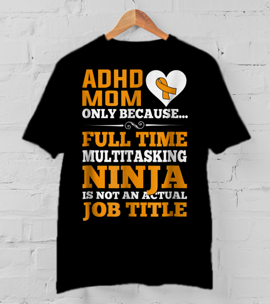 ADHD Mom Full Time Multitasking Ninja Job Title Heart T-Shirt