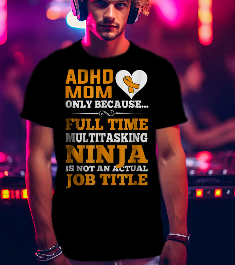 ADHD Mom Full Time Multitasking Ninja Job Title Heart T-Shirt
