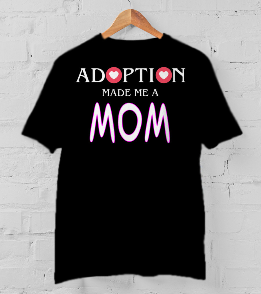 Adoption Made Me A Mom Hearts Gotcha Day T-Shirt