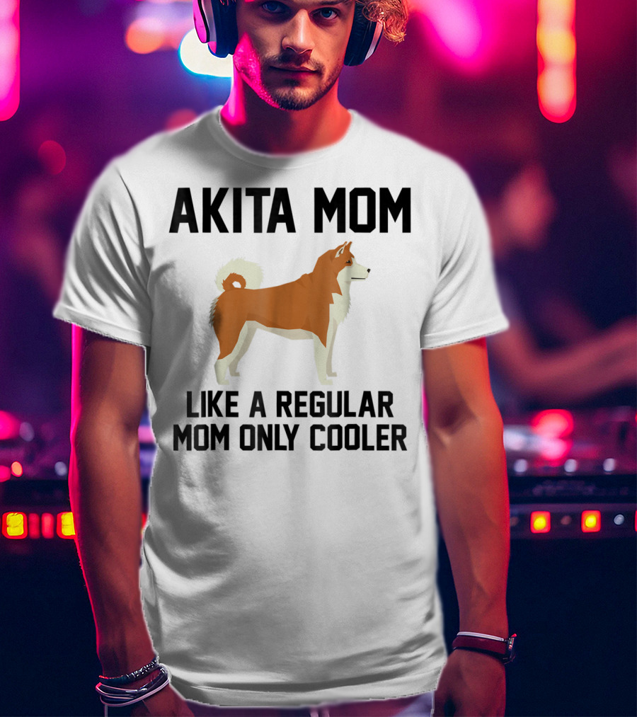 Akita Mom Like A Regular Mom Only Cooler T-Shirt