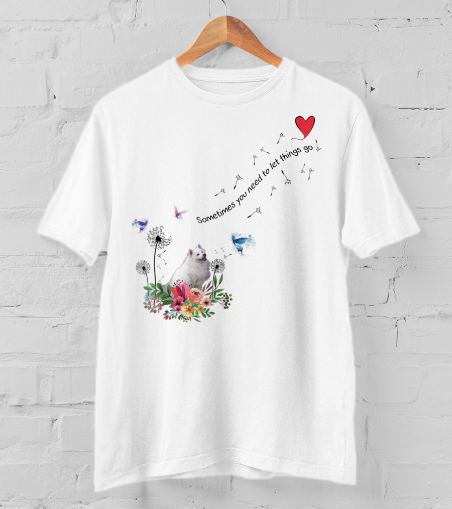 Sometimes You Need To Let Things Go American Eskimo Dog Ki51 T-Shirt
