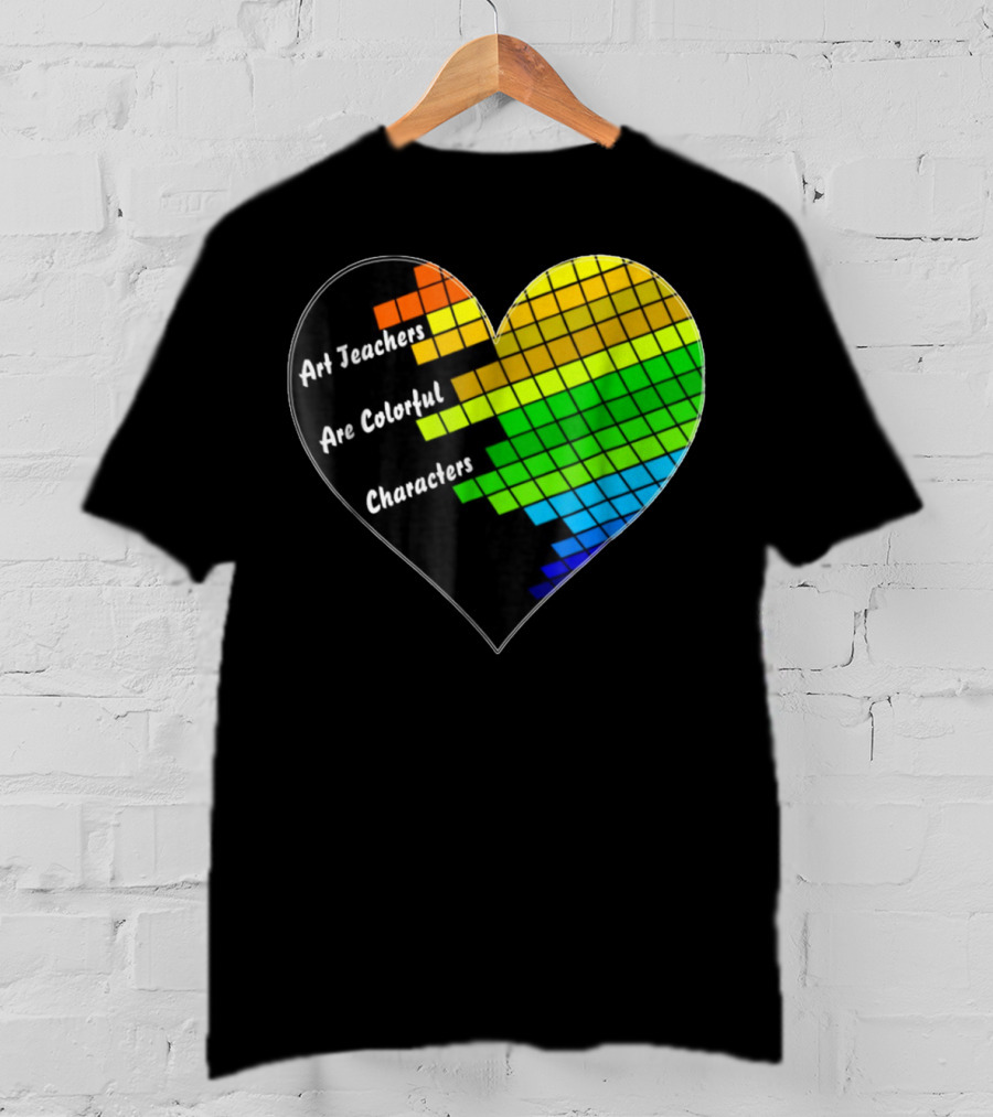 Art Teachers Are Colorful Characters Heart Mosaic Pixel T-Shirt