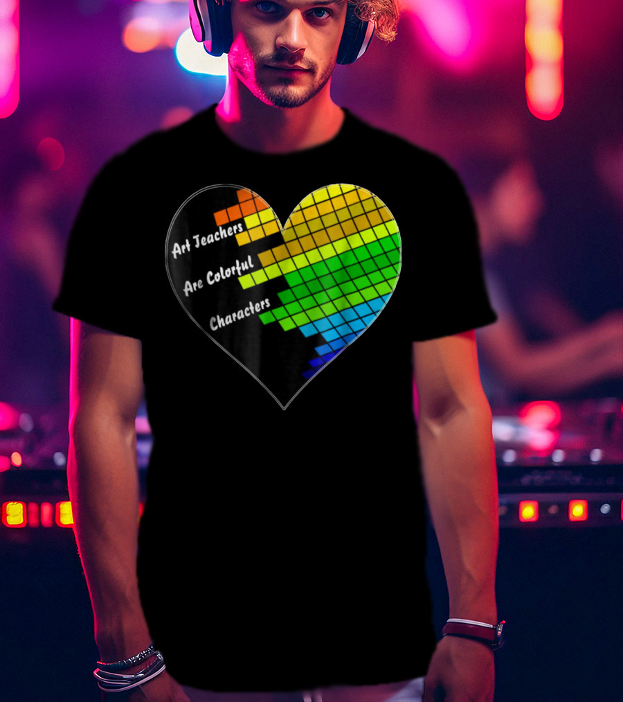 Art Teachers Are Colorful Characters Heart Mosaic Pixel T-Shirt