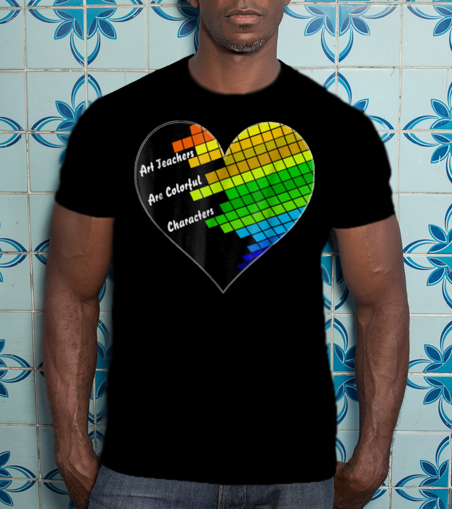 Art Teachers Are Colorful Characters Heart Mosaic Pixel T-Shirt