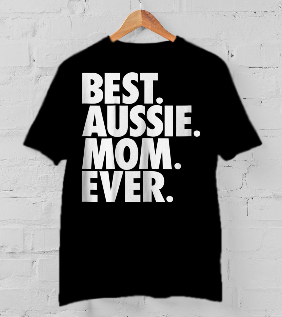 Best Aussie Mom Ever T-Shirt