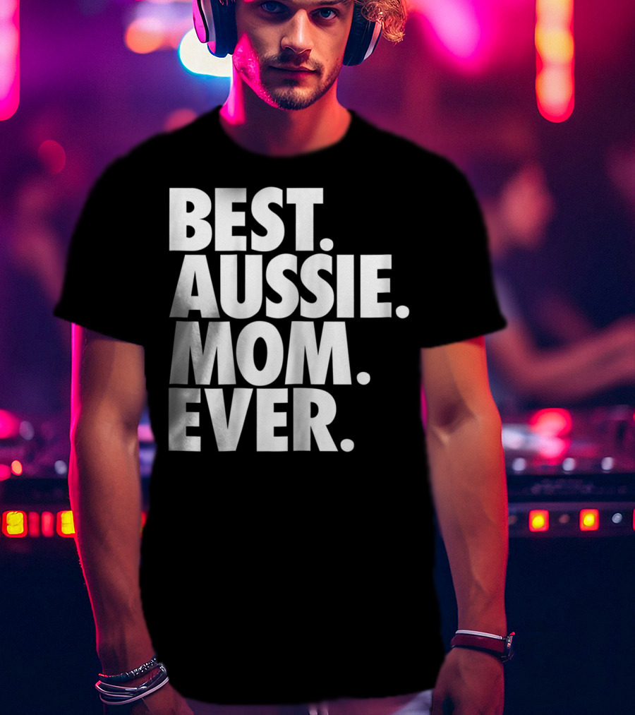 Best Aussie Mom Ever T-Shirt