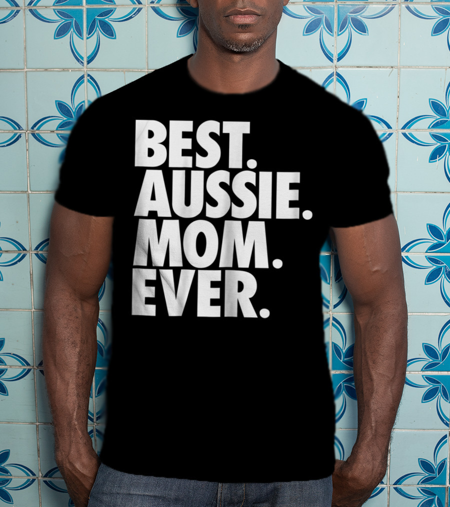Best Aussie Mom Ever T-Shirt