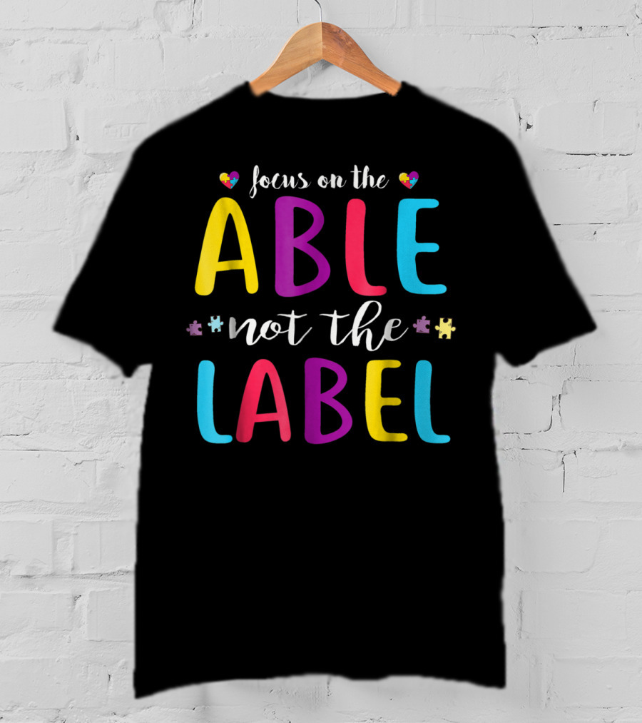 Focus On The Able Not The Label Autism Awareness Mom Dad55 T-Shirt