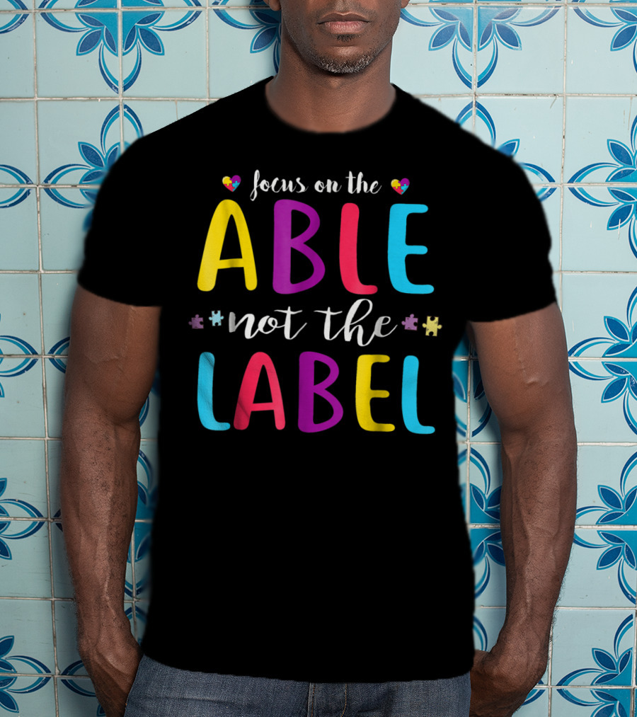 Focus On The Able Not The Label Autism Awareness Mom Dad55 T-Shirt