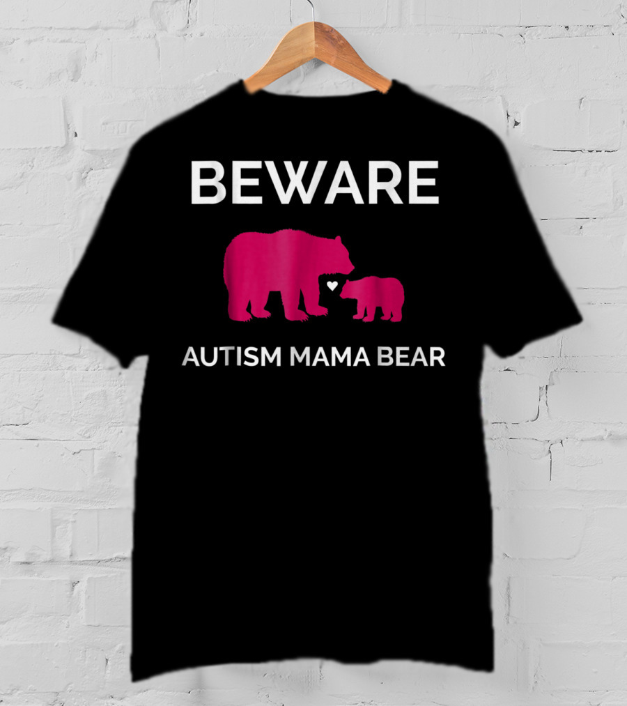 Beware Autism Mama Bear ASD Awareness T-Shirt
