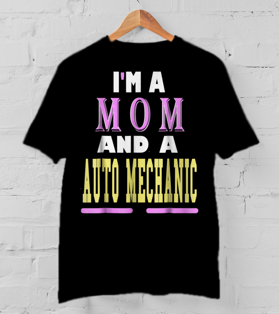 I'm A Mom And A Auto Mechanic T-Shirt