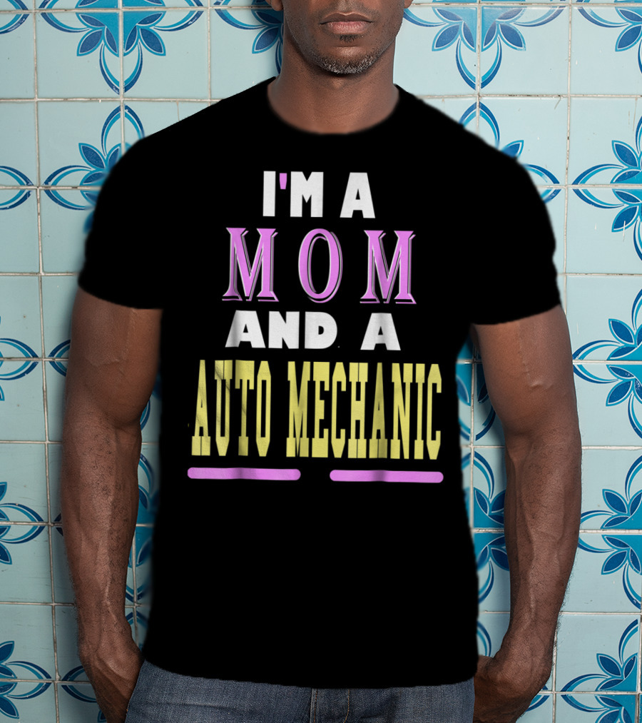 I'm A Mom And A Auto Mechanic T-Shirt