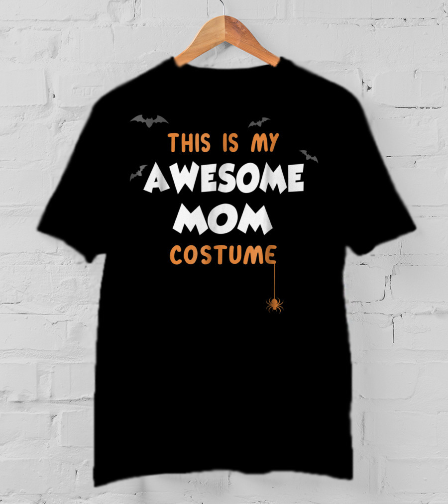 This Is My Awesome Mom Costume Funny Cute Halloween Best T48 T-Shirt