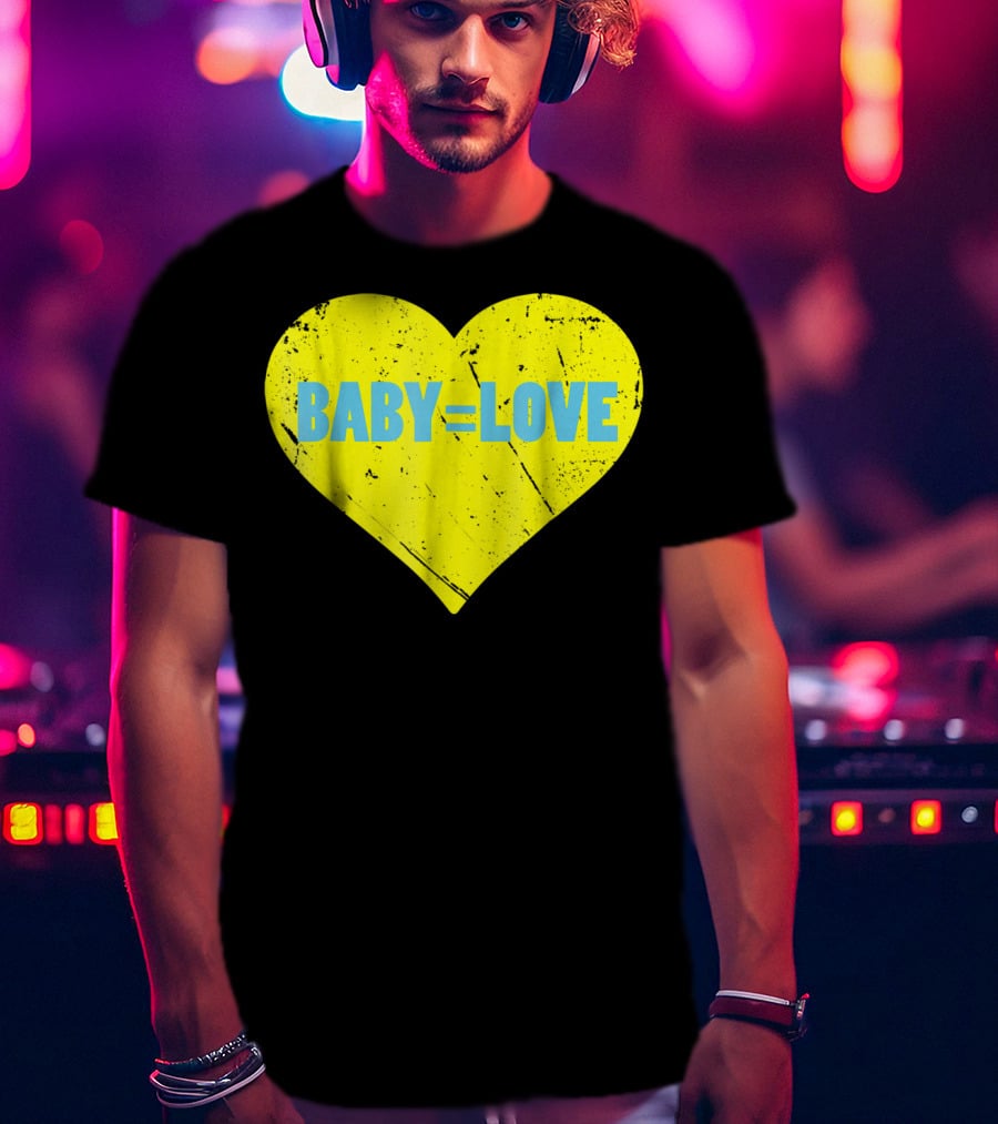 BABY=LOVE BabyLove For Your Newborn Baby Boy Or Girl T-Shirt