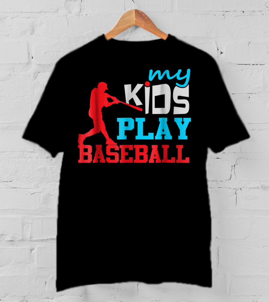 Baseball Parent My Kids Play Baseball T-Shirt