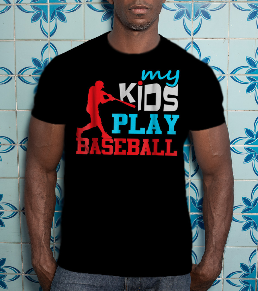 Baseball Parent My Kids Play Baseball T-Shirt