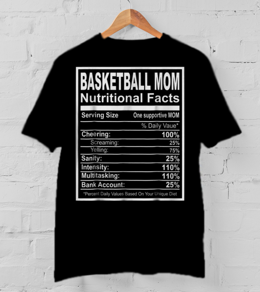 Basketball Mom Nutritional Facts Cheering Intensity Multitasking Sanity Bank Account T-Shirt