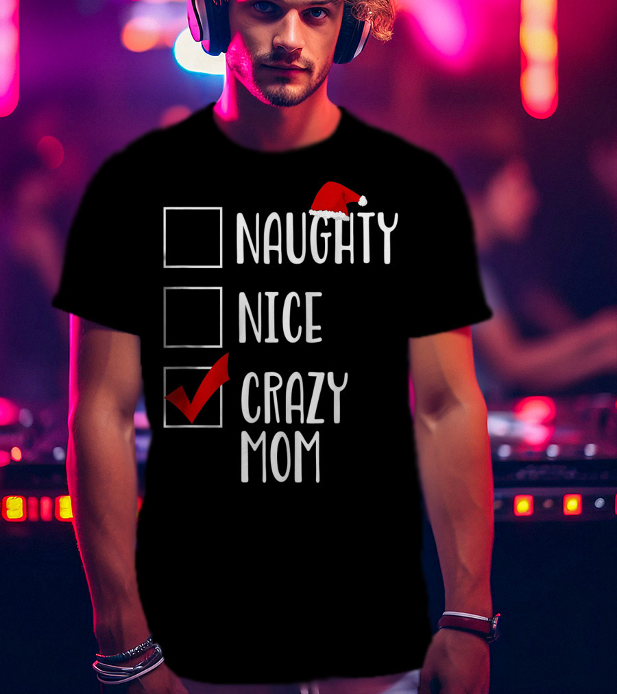 BDAZ Funny Crazy Mom Christmas Naughty Nice Santa Hat Checkmark 18 T-Shirt