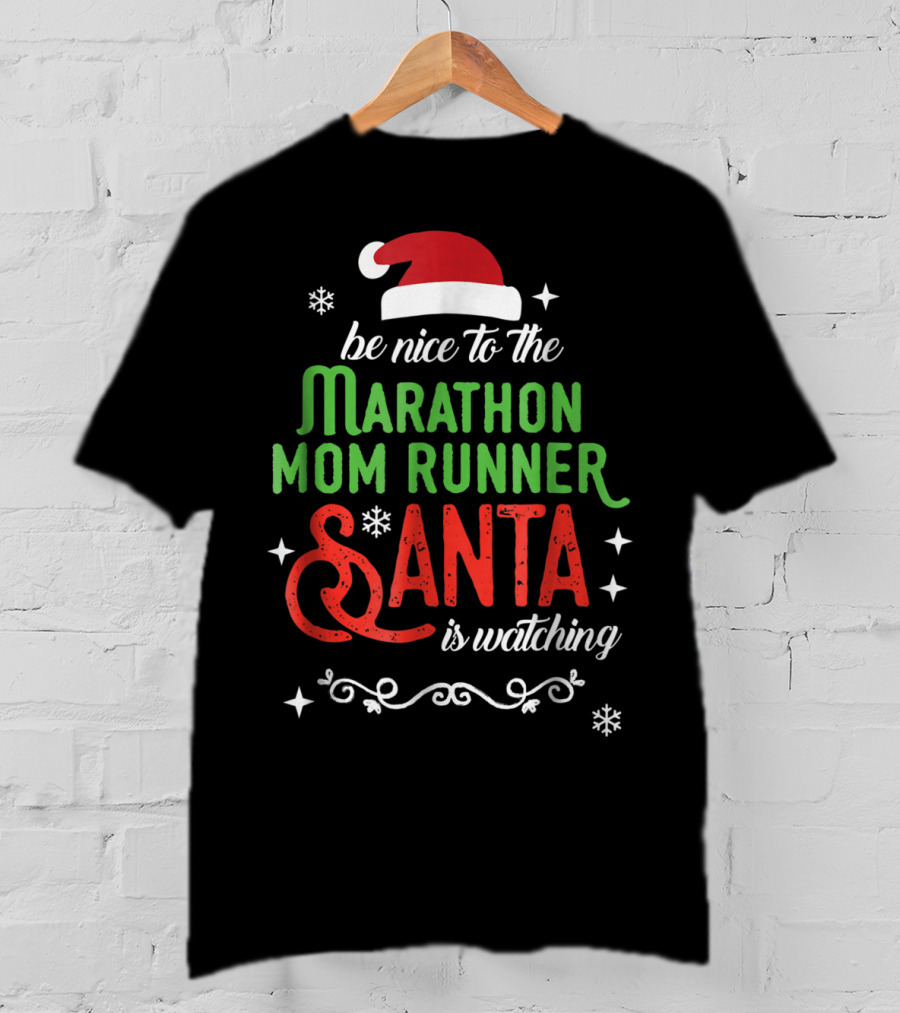 Be Nice To The Marathon Mom Runner Santa Is Watching T-Shirt