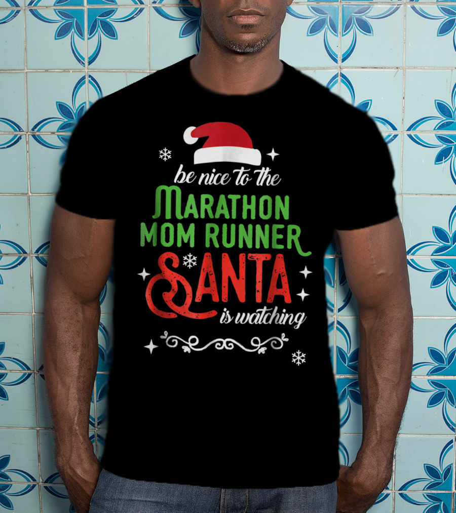 Be Nice To The Marathon Mom Runner Santa Is Watching T-Shirt