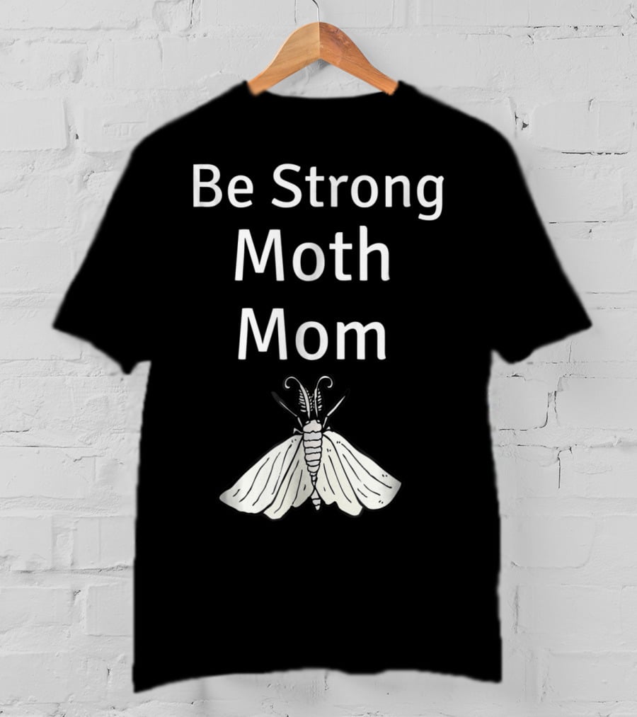 Be Strong Moth Mom Funny Peppered Gypsy Novelty Moth T-Shirt