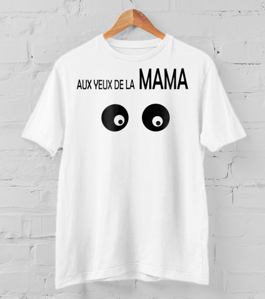 Aux Yeux De La Mama Eyes T-Shirt