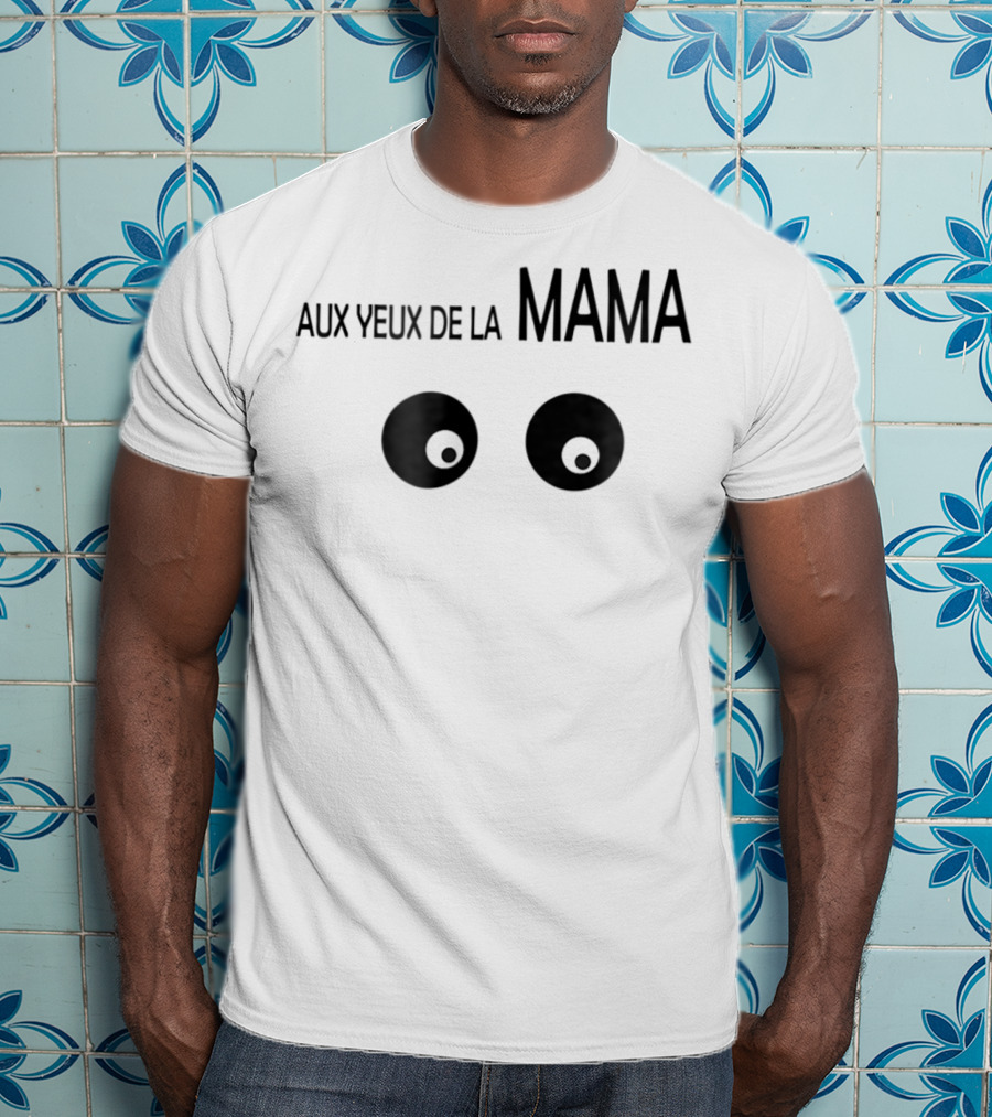 Aux Yeux De La Mama Eyes T-Shirt