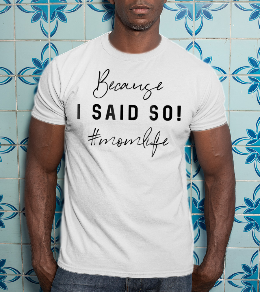Because I Said So #momlife T-Shirt