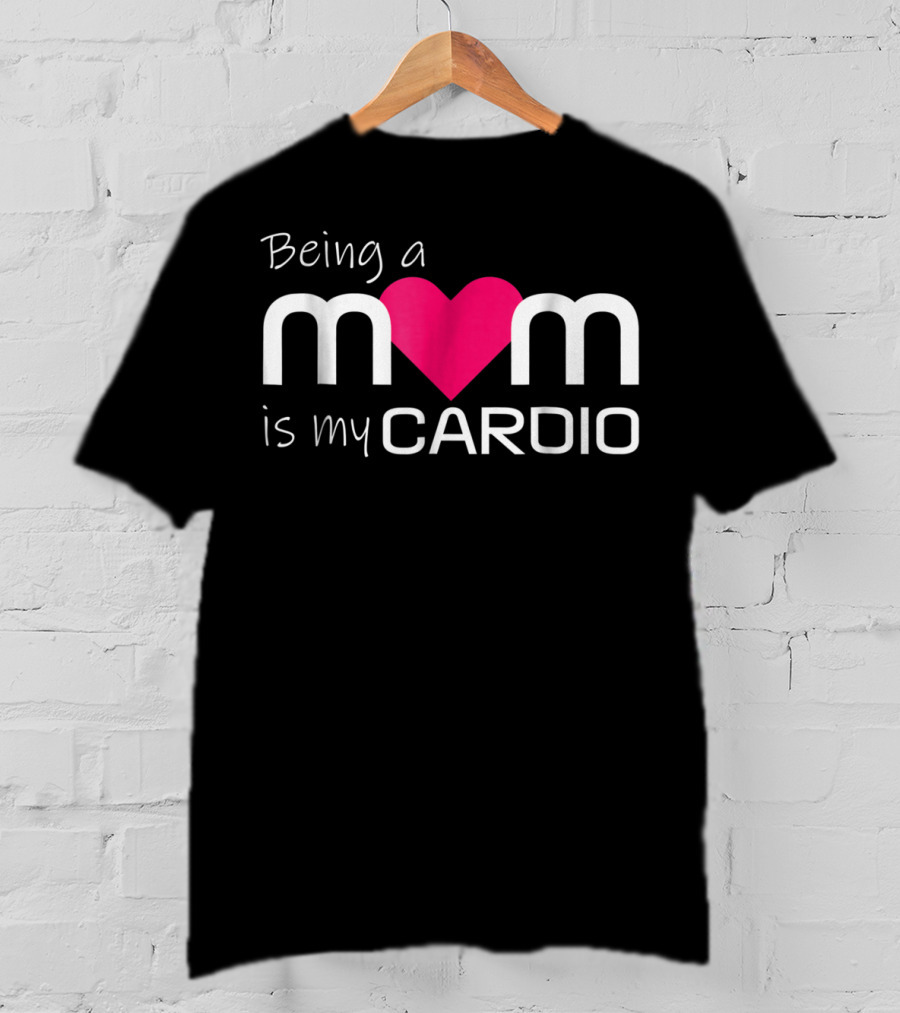 Being A Mom Heart Cardio T-Shirt