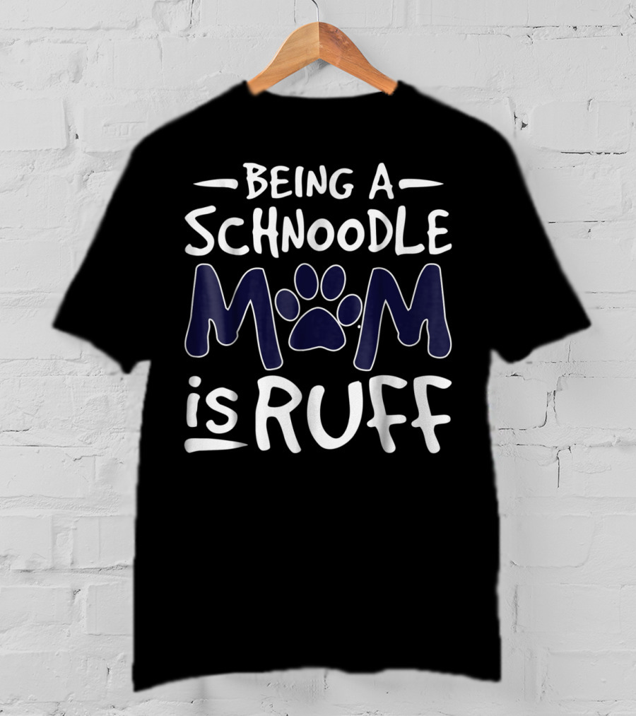 Being A Schnoodle Mom Is Ruff Paw Prints T-Shirt