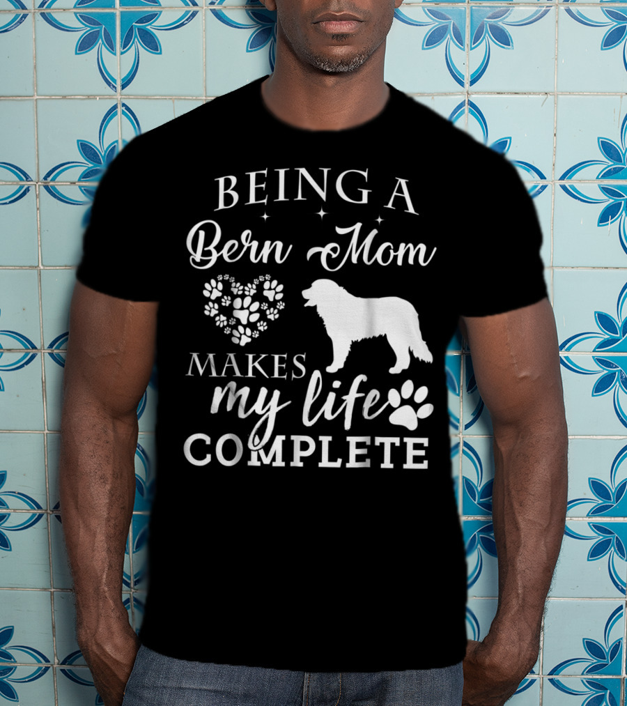 Being A Bern Mom Makes My Life Complete T-Shirt