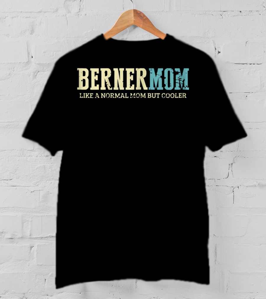 BERNER MOM Like A Normal Mom But Cooler T-Shirt