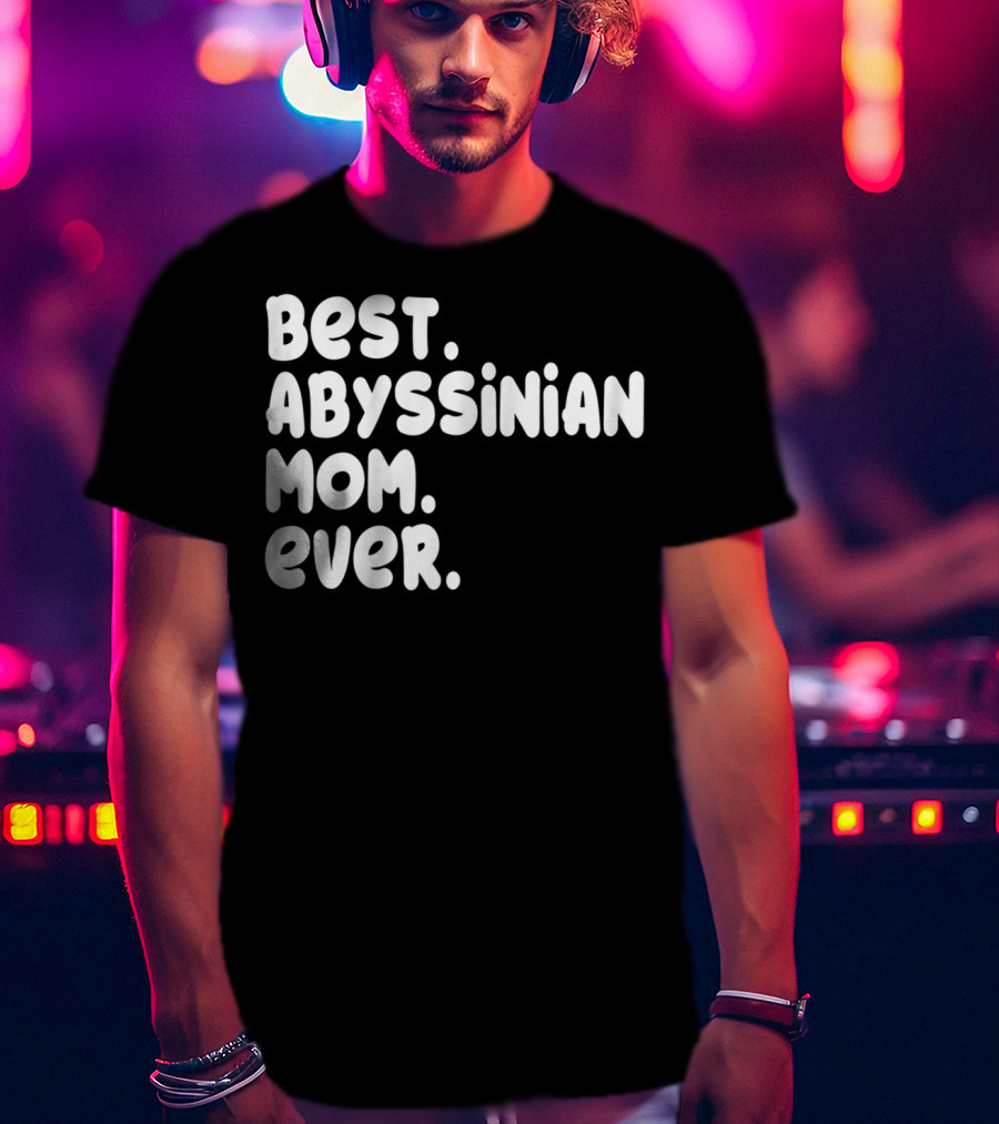 Best Abyssinian Mom Ever T-Shirt