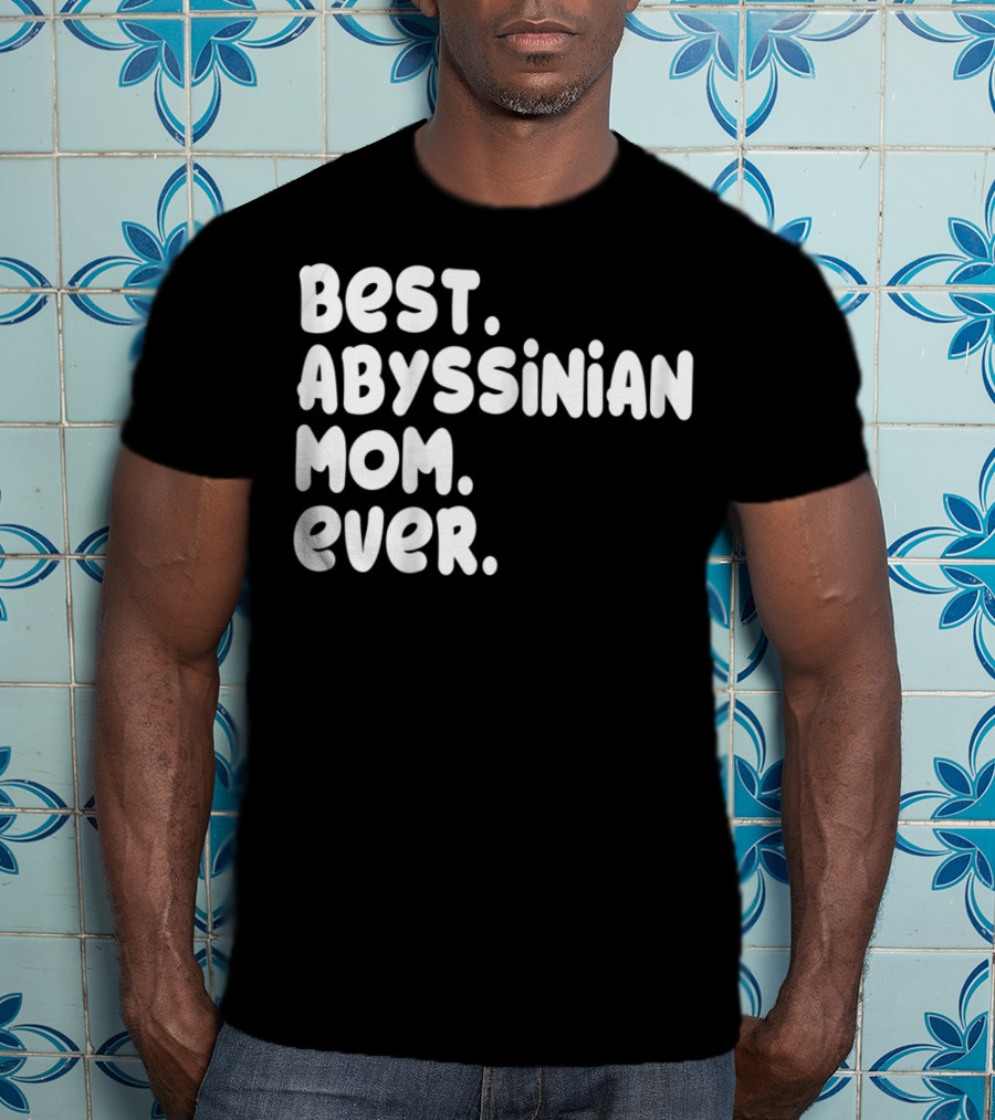 Best Abyssinian Mom Ever T-Shirt
