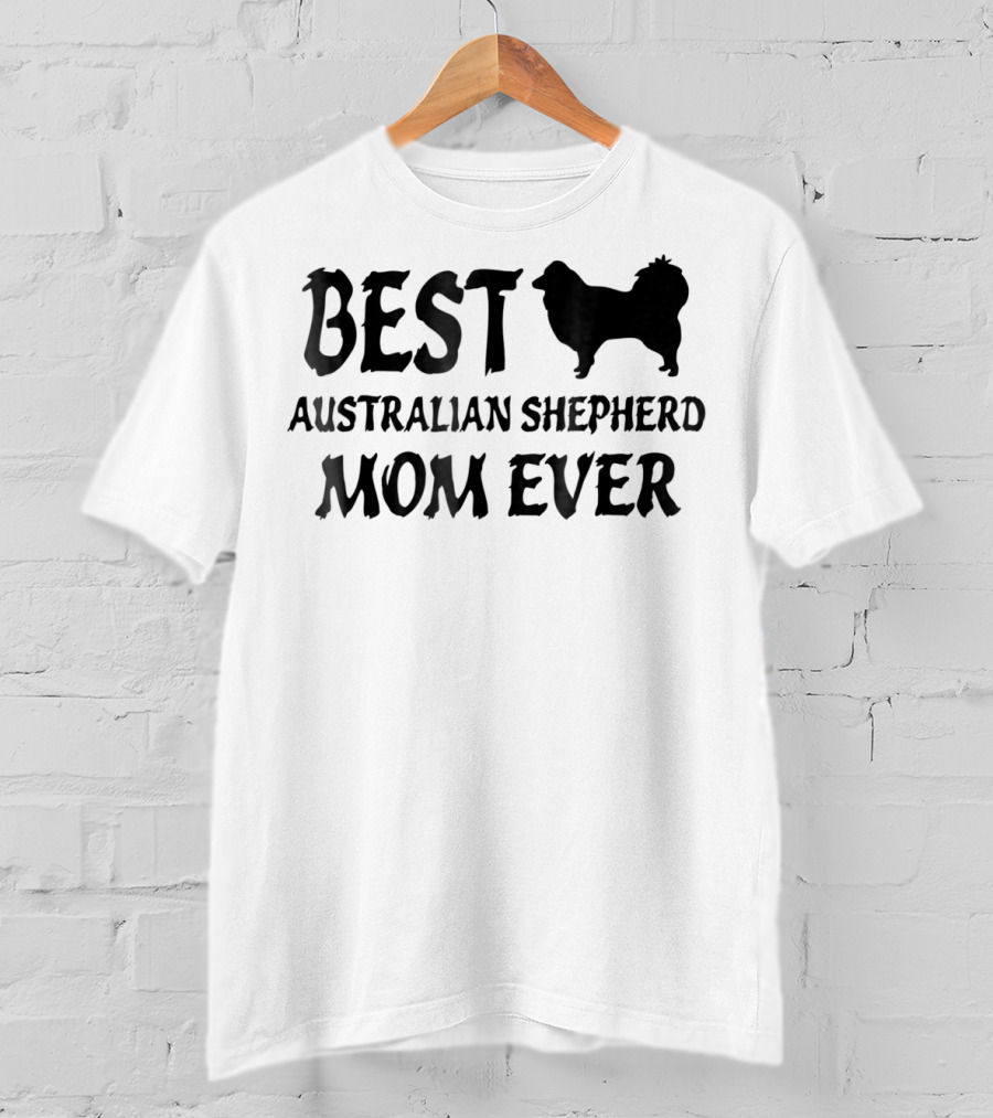 Best Australian Shepherd Mom Ever With Dog T-Shirt