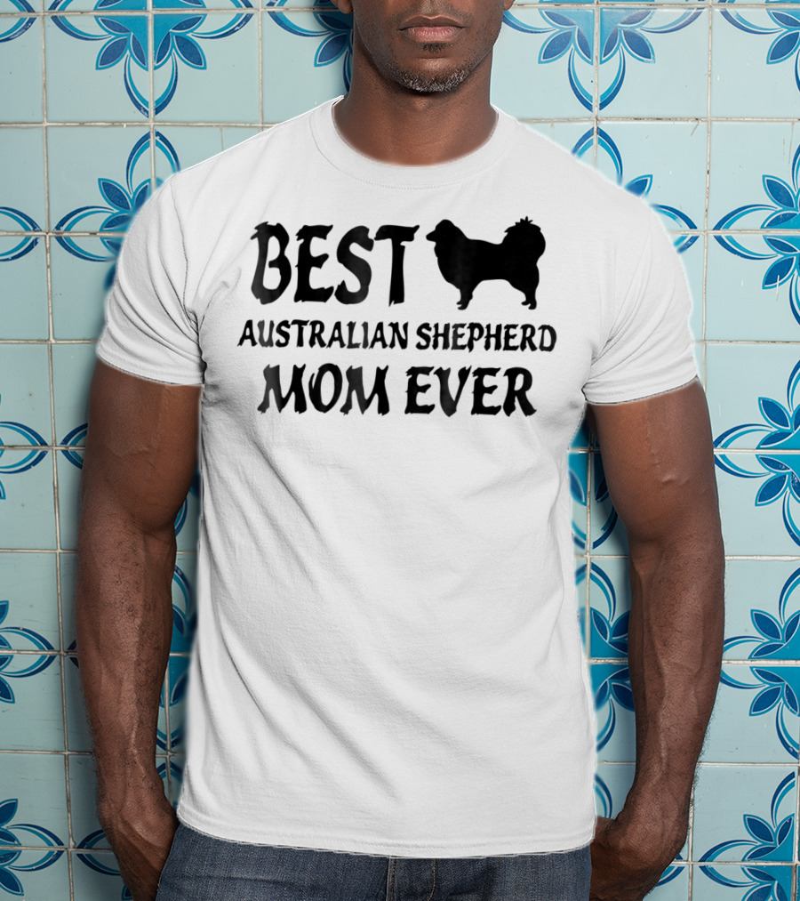 Best Australian Shepherd Mom Ever With Dog T-Shirt
