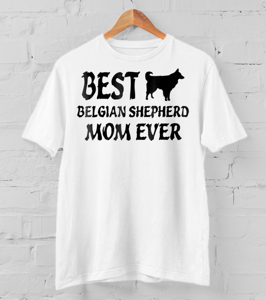 Best Belgian Shepherd Mom Ever Dog T-Shirt
