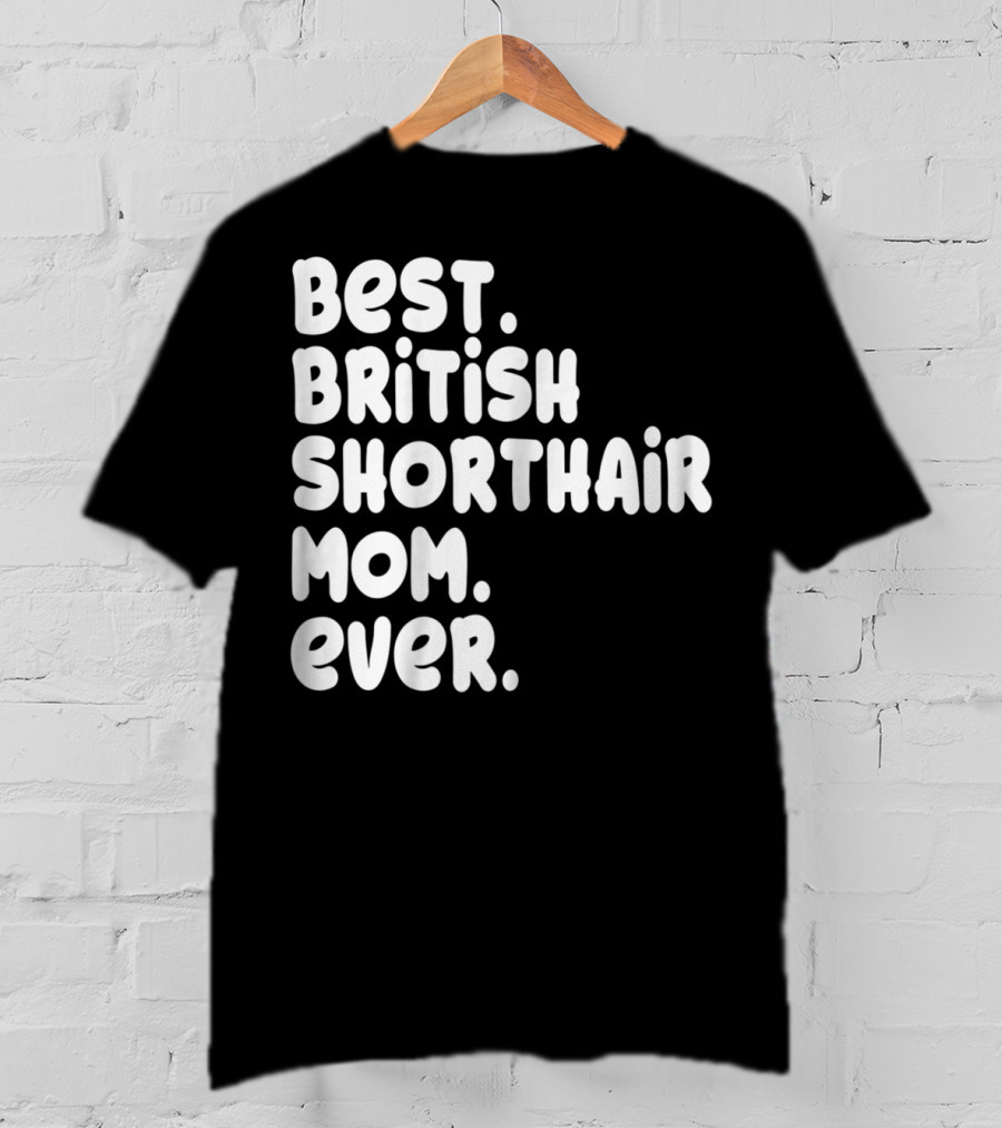 Best British Shorthair Mom Ever Owner Lover T-Shirt