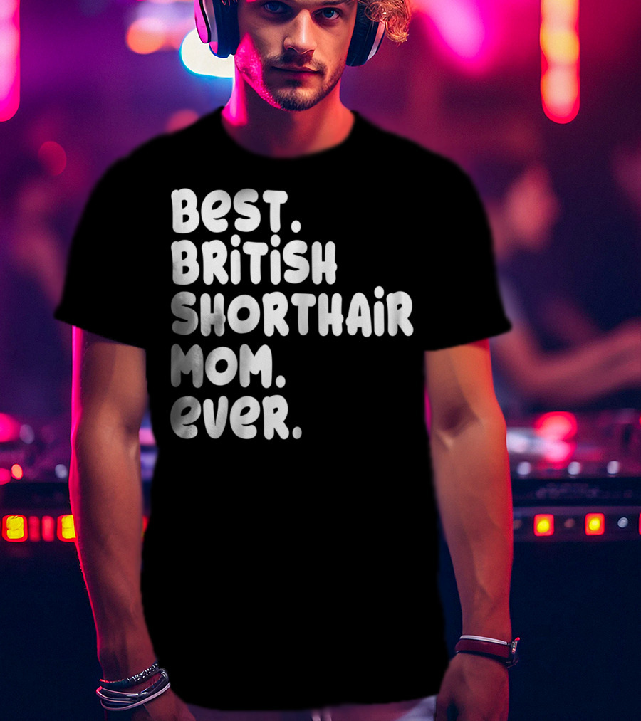 Best British Shorthair Mom Ever Owner Lover T-Shirt