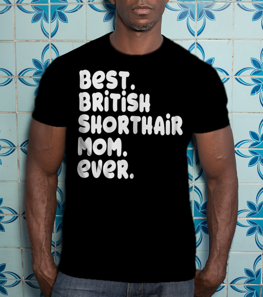 Best British Shorthair Mom Ever Owner Lover T-Shirt