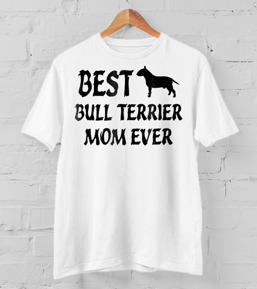 Best Bull Terrier Mom Ever T-Shirt