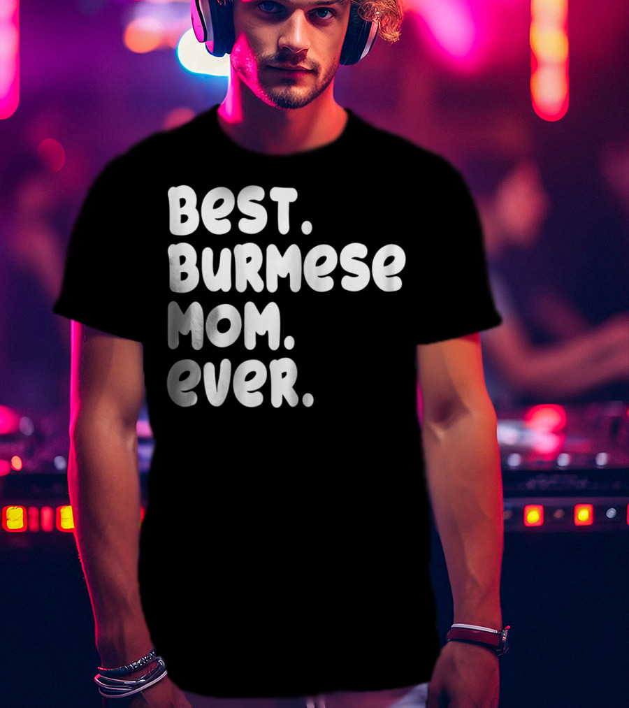 Best Burmese Mom Ever Proud Owner Kitten Lover T42 T-Shirt