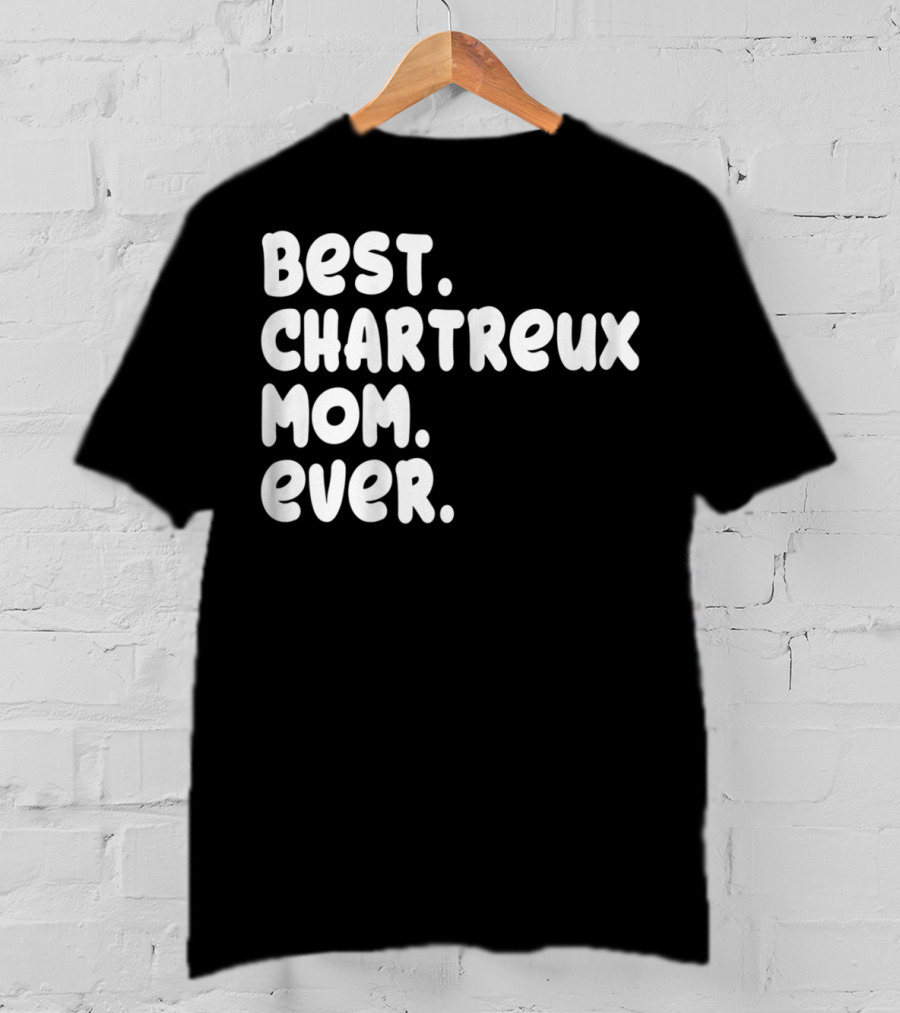 Best Chartreux Mom Ever Proud Owner Kitten Lover59 T-Shirt