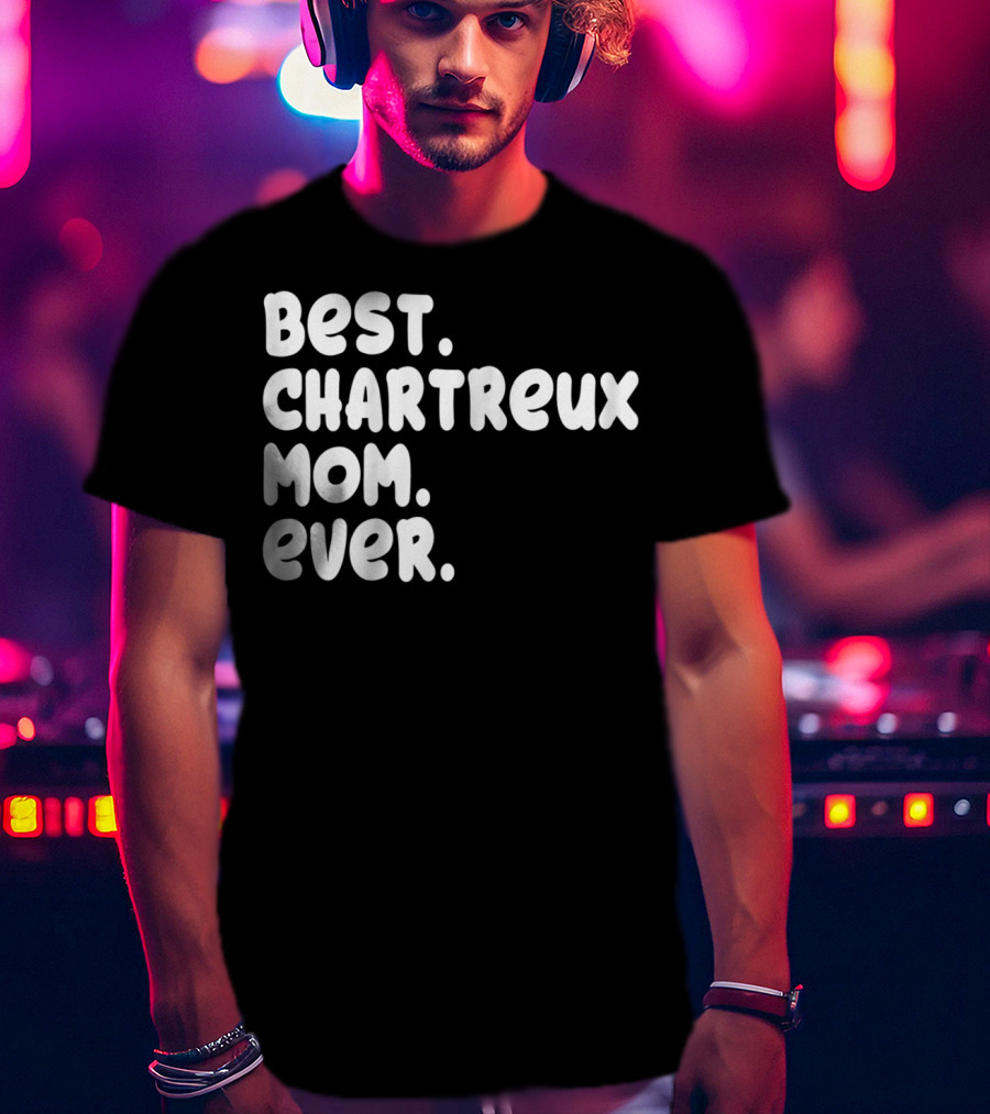 Best Chartreux Mom Ever Proud Owner Kitten Lover59 T-Shirt