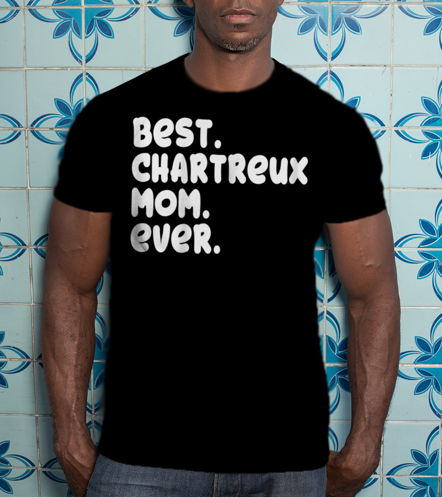 Best Chartreux Mom Ever Proud Owner Kitten Lover59 T-Shirt