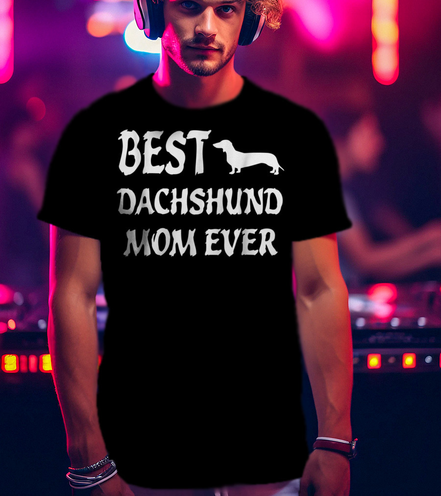 Best Dachshund Mom Ever T-Shirt