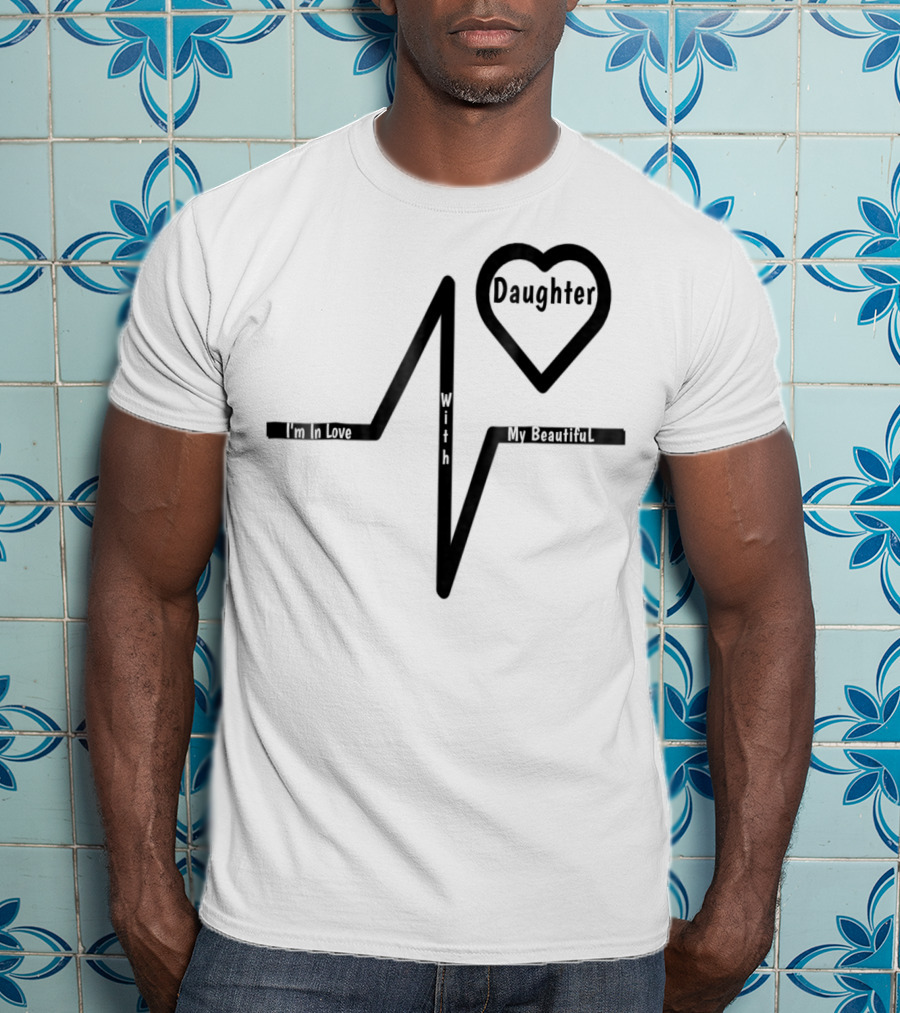 Mom's Love My Beautiful Best Daughter Heartbeat T-Shirt