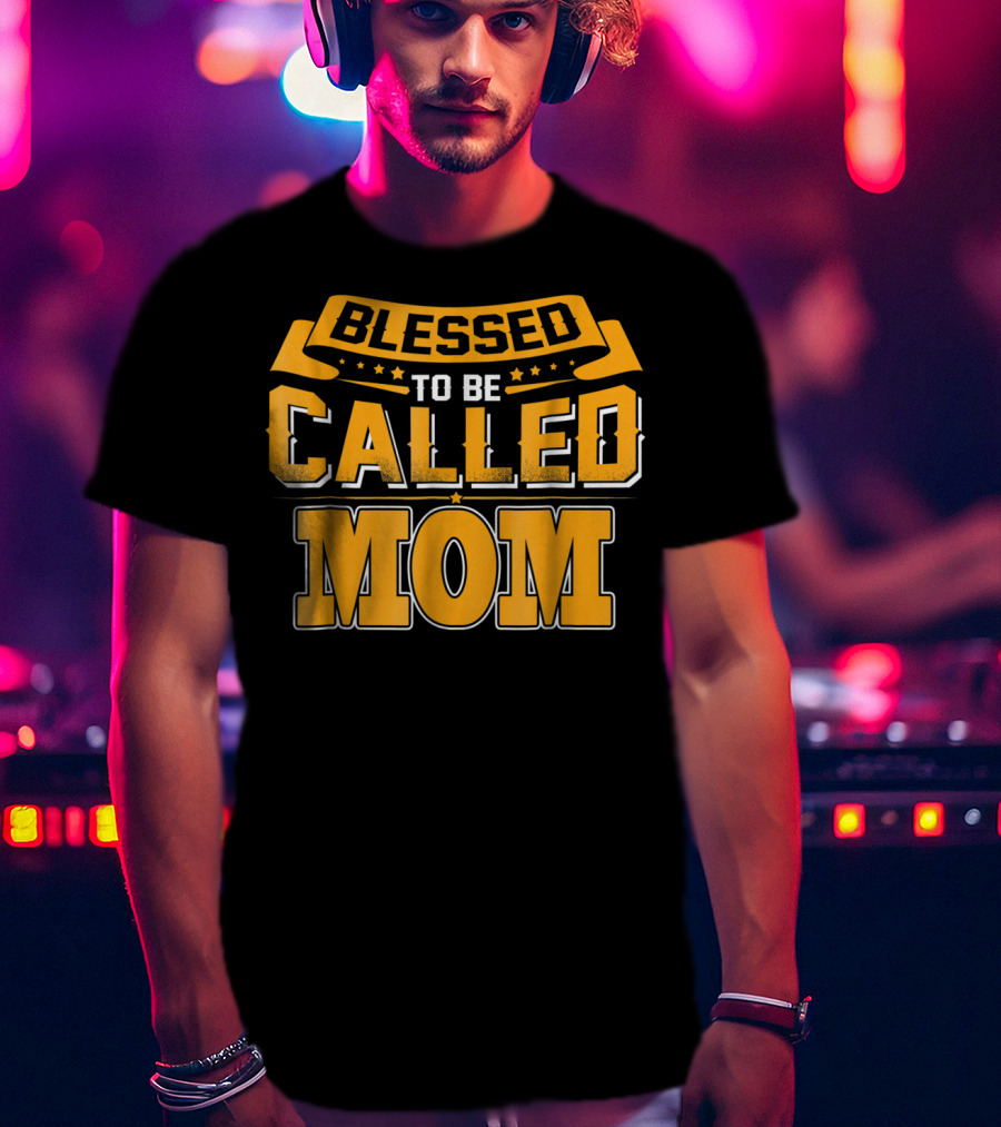 Blessed To Be Called Mom T-Shirt